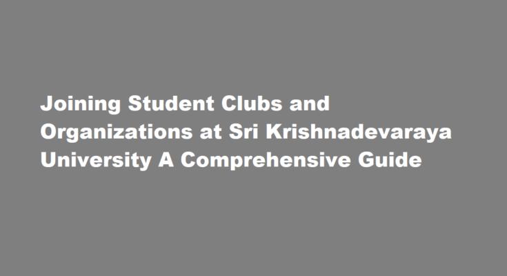 How do I join a student club or organization at Sri Krishnadevaraya University