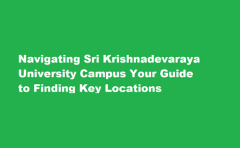 How do I navigate the campus and find important locations at Sri Krishnadevaraya University