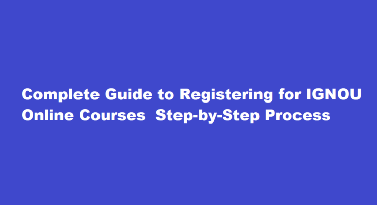 How do I register for IGNOU online courses