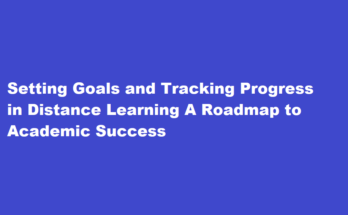 How to Set Goals and Track Progress in Distance Learning