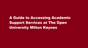 A Guide to Accessing Academic Support Services at The Open University Milton Keynes