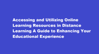 Accessing and Utilizing Online Learning Resources in Distance Learning A Guide to Enhancing Your Educational Experience