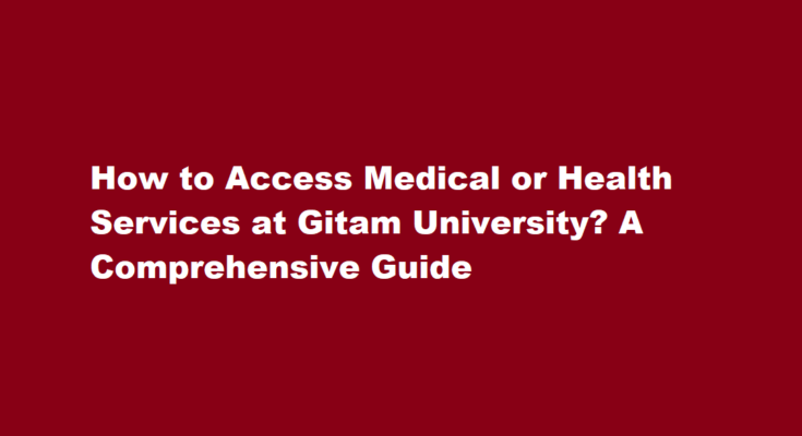 How to access medical or health services at Gitam University