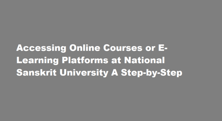 How to access online courses or e-learning platforms at National Sanskrit University