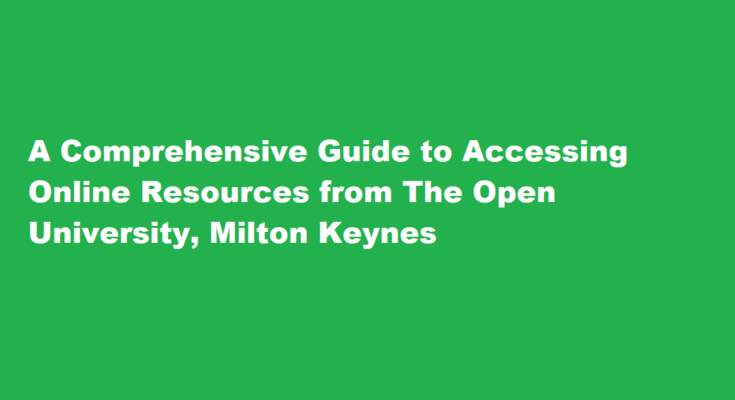 How to access online resources provided by The Open University, Milton Keynes