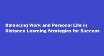 Balancing Work and Personal Life in Distance Learning Strategies for Success