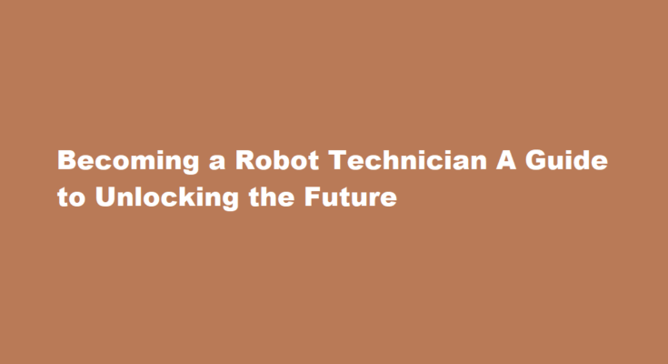 How to be a robot technician