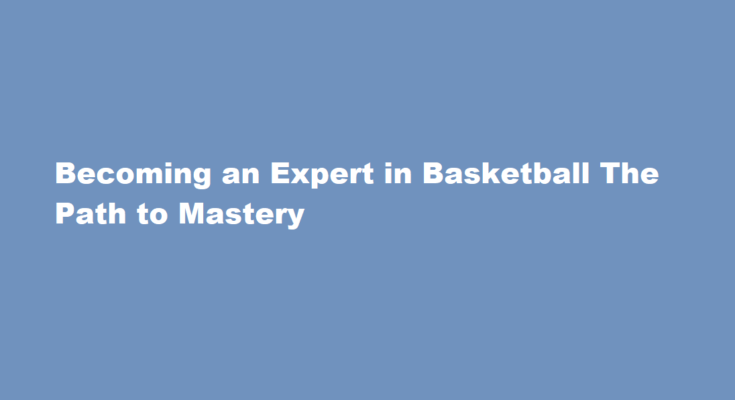How to be expert at basketball