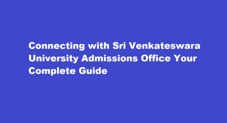 How to contact the admissions office at Sri Venkateswara University