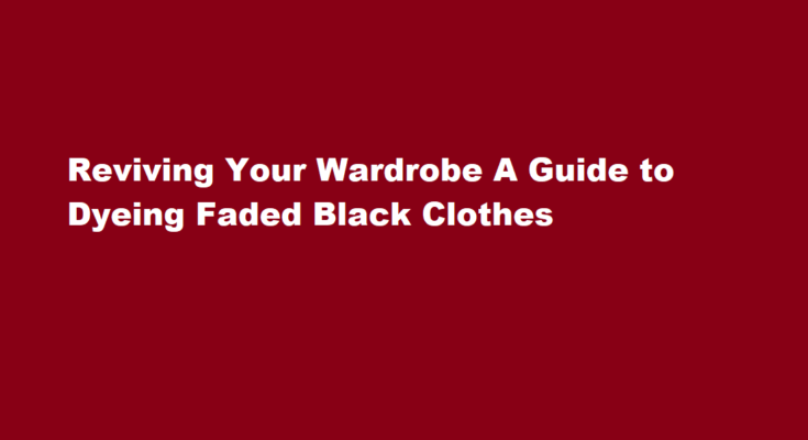 How to dye faded black clothes with dye colours