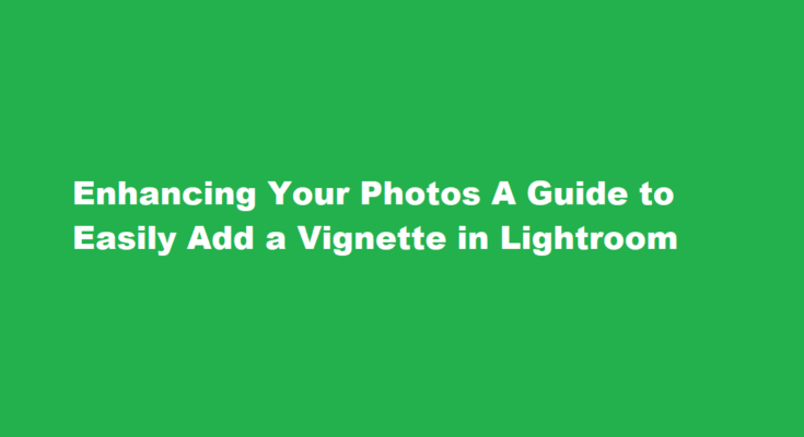 How to easily add a vignette in lightroom