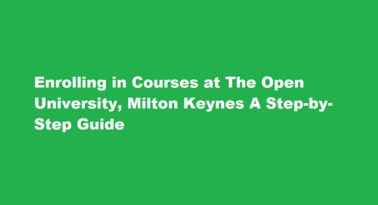How to enroll in courses at The Open University, Milton Keynes