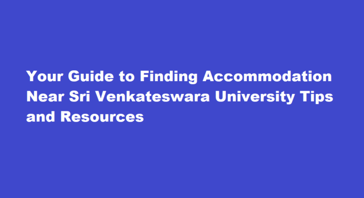 How to find accommodation near Sri Venkateswara University