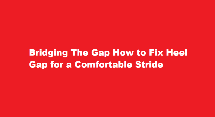 How to fix heel gap