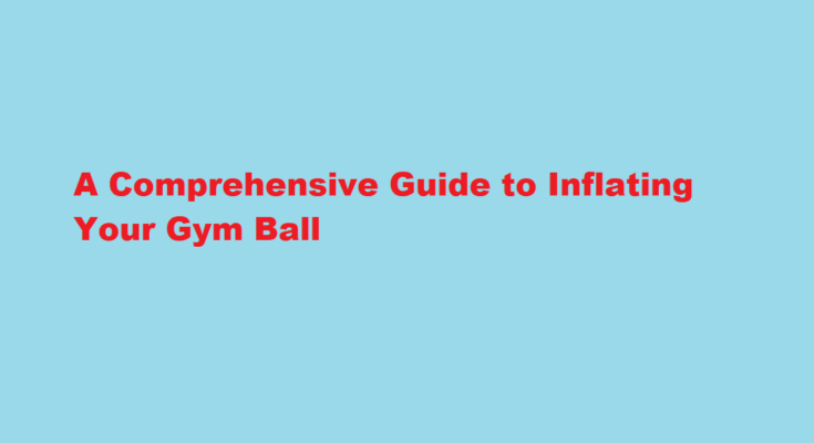 How to inflate gym ball