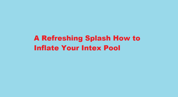How to inflate intex pool
