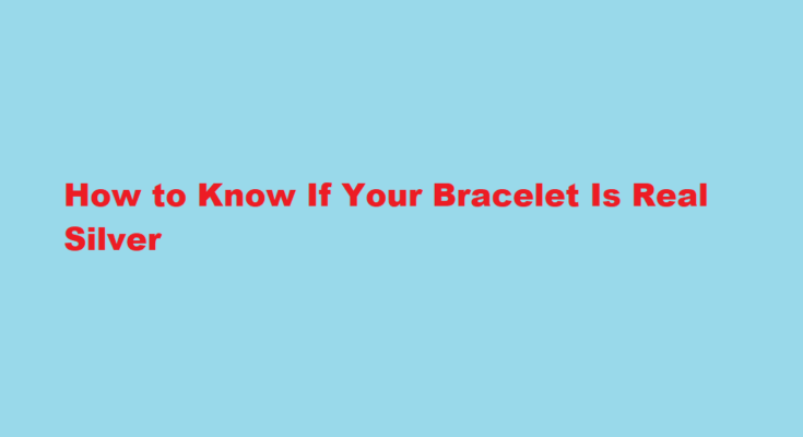 How to know if my bracelet is real silver
