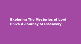 Exploring The Mysteries of Lord Shiva A Journey of Discovery