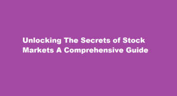 Unlocking The Secrets of Stock Markets A Comprehensive Guide