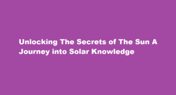 Unlocking The Secrets of The Sun A Journey into Solar Knowledge