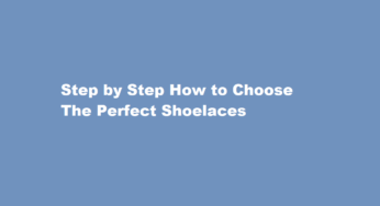 Step by Step How to Choose The Perfect Shoelaces