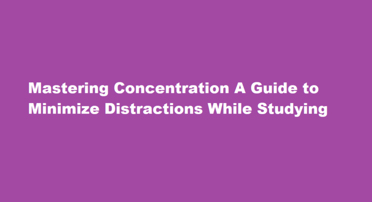 How to limit distractions while studying