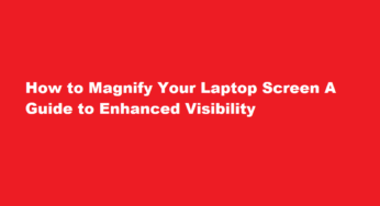 How to Magnify Your Laptop Screen A Guide to Enhanced Visibility
