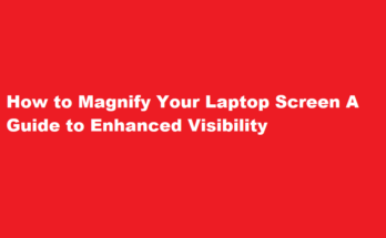 How to magnify laptop screen