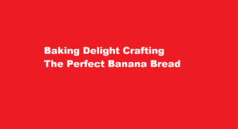 Baking Delight Crafting The Perfect Banana Bread