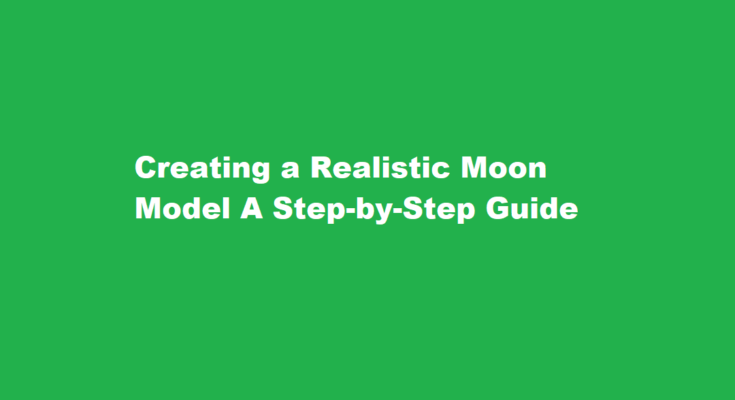 How to make a realistic moon model