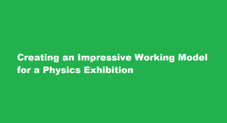 How to make a working model for physics exhibition