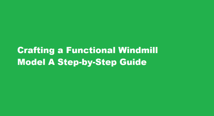 How to make a working windmill model