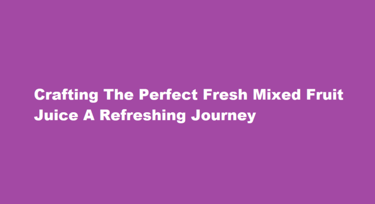 How to make fresh mixed fruit juice
