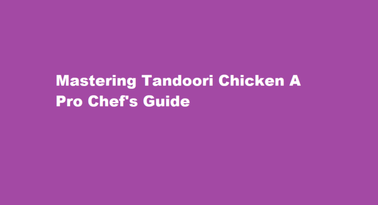 How to make tandoori chicken like a pro chef