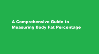 A Comprehensive Guide to Measuring Body Fat Percentage