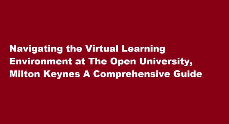 How to navigate the virtual learning environment at The Open University Milton Keynes