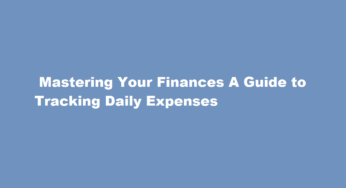  Mastering Your Finances A Guide to Tracking Daily Expenses
