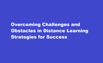 How to overcome challenges and obstacles in distance learning