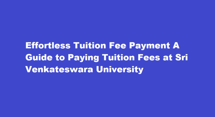 How to pay tuition fees at Sri Venkateswara University