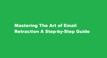 Mastering The Art of Email Retraction A Step-by-Step Guide