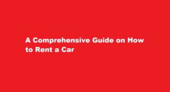 A Comprehensive Guide on How to Rent a Car