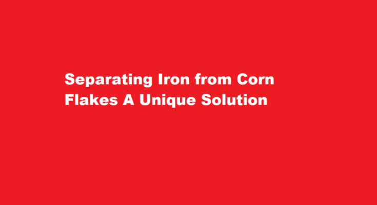 How to separate iron from corn flakes
