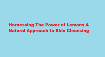 Harnessing The Power of Lemons A Natural Approach to Skin Cleansing