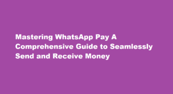 Mastering WhatsApp Pay A Comprehensive Guide to Seamlessly Send and Receive Money