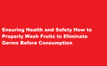 How to wash fruits to kill germs before eating