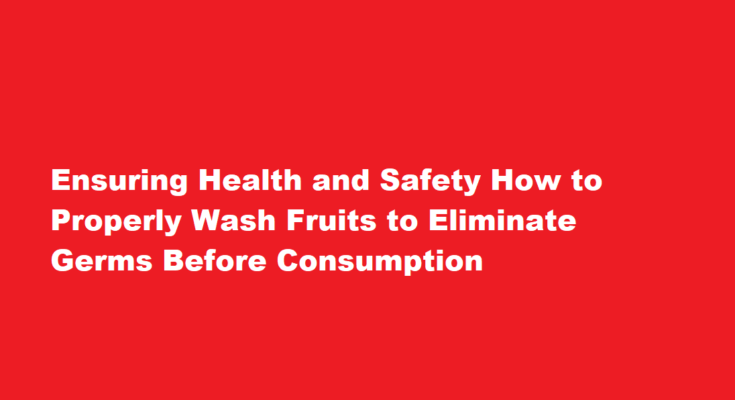 How to wash fruits to kill germs before eating