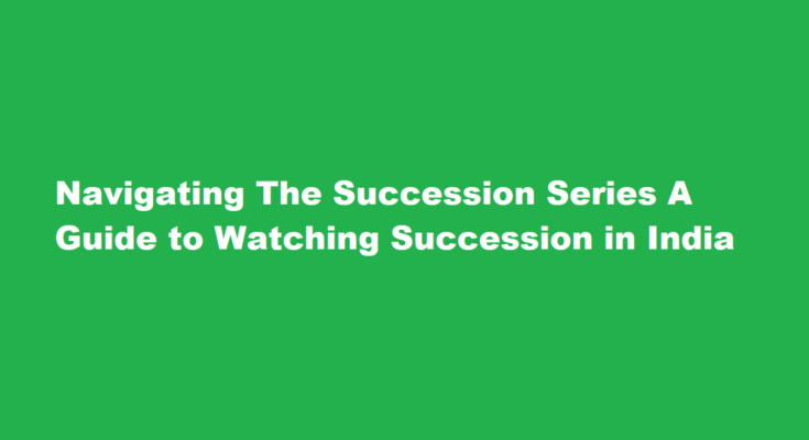 How to watch succession in india