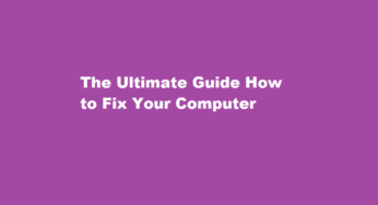 The Ultimate Guide How to Fix Your Computer