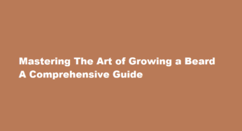 Mastering The Art of Growing a Beard A Comprehensive Guide