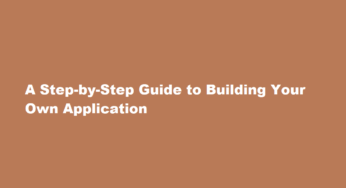 A Step-by-Step Guide to Building Your Own Application